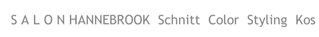 S A L O N HANNEBROOK  Schnitt  Color  Styling  Kos